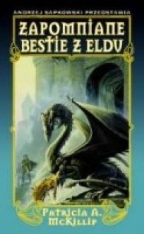 Zapomniane bestie z Eldu - Piotr W. Cholewa, Patricia A. McKillip