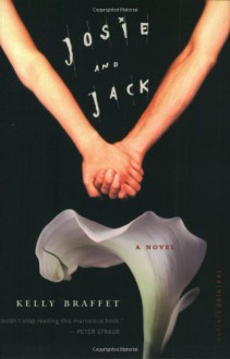 Josie and Jack: A Novel - Kelly Braffet