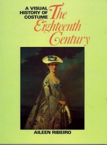 A Visual History of Costume: The Eighteenth Century - Aileen Ribeiro