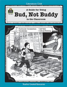 A Guide for Using Bud, Not Buddy in the Classroom (Literature Units) - Sarah Clark