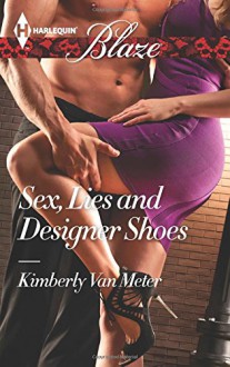 Sex, Lies and Designer Shoes (Harlequin Blaze) - Kimberly Van Meter