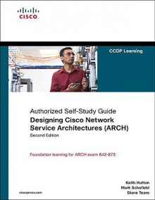 Designing Cisco Network Service Architectures (ARCH): Authorized Self-Study Guide - Keith Hutton, Mark Schofield, Diane Teare