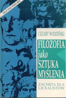 Filozofia jako sztuka myślenia. Zachęta dla licealistów - Cezary Wodziński