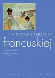 Historia literatury francuskiej - Jan Prokop, Barbara Marczuk, Katarzyna Dybeł