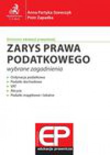 Zarys prawa podatkowego - wybrane zagadnienia - Anna Partyka-Szewczyk, Piotr Zapadka