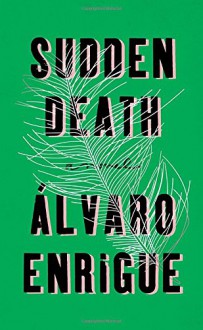 Sudden Death: A Novel - Álvaro Enrigue,Natasha Wimmer