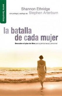 Batalla de Cada Mujer, La: Every Woman's Battle - Shannon Ethridge