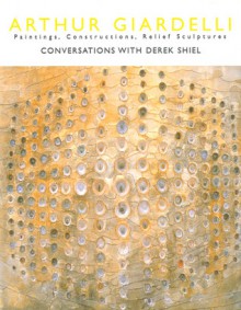 Arthur Giardelli: Painting, Constructions, Relief Sculptures - Derek Shiel, Arthur Giardelli