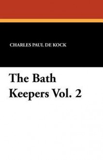 The Bath Keepers Vol. 2 - Charles Paul de Kock, George Burnham Ives