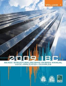 SEAOC Structural/Seismic Design Manual 2009 IBC Vol 1: Code Application Examples - ICC