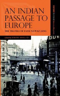 An Indian Passage to Europe: The Travels of Fath Nawaz Jang - Fathah Nawaz Jang, Omar Khalidi