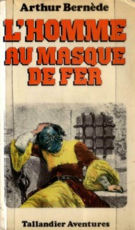 L'Homme au masque de fer - Arthur Bernède