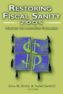 Restoring Fiscal Sanity: Meeting the Long-Run Challenge - Alice M. Rivlin