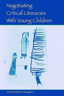 Negotiating Critical Literacies With Young Children (Language, Culture, and Teaching Series) - Vivian Maria Vasquez