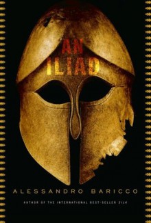 An Iliad - Alessandro Baricco, Ann Goldstein