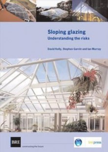 Sloping Glazing: Understanding the Risks (Br 471) - David Kelly