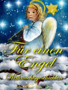 Für einen Engel. Weihnachtsgeschichten (German Edition) - Eva Markert, Sabine Ludwigs, Marlis David, Bernadette Reichmuth, Sabrina Eberl, Elfi Saupe, Torsten Houben