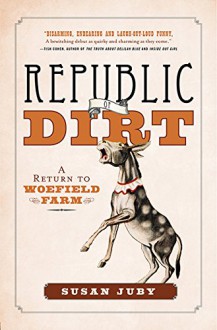 The Republic Of Dirt - Susan Juby