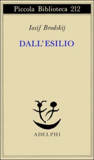 Dall'esilio - Joseph Brodsky, Gilberto Forti, Giovanni Buttafava