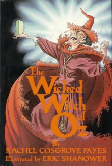 The Wicked Witch of Oz - Rachel Cosgrove Payes, Eric Shanower