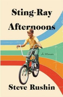 Sting-Ray Afternoons: A Memoir - Steve Rushin