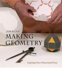 Making Geometry: Exploring Three-dimensional Forms - Jon Allen