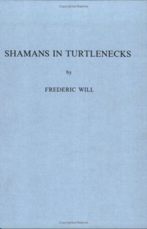 Shamans in Turtlenecks (Costerus New Series 47) - Frederic Will