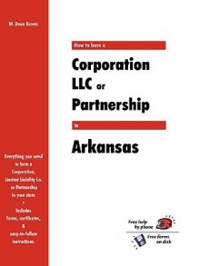 How to Form a Corporation LLC or Partnership in Arkansas - W. Dean Brown