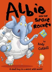 Albie And The (Super Duper, Intergalactic) Space Rocket - Andy Cutbill