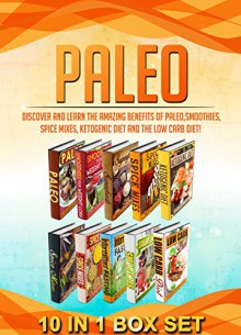 Paleo: 10 IN 1 BOX SET Discover And Learn The Amazing Benefits Of Paleo,Smoothies,Spice Mixes, Ketogenic Diet And The Low Carb Diet! (paleo, smoothies, ... diet, low carb diet, intermittent fasting) - M. Clarkshire