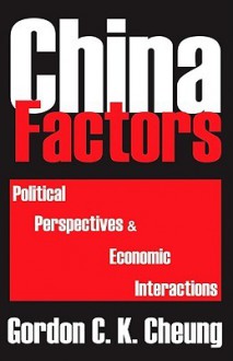 China Factors: Political Perspectives & Economic Interactions - Gordon Cheung