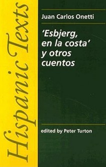 Juan Carlos Onetti: "Esbjerg, En La Costa" y Otros Cuentos - Juan Carlos Onetti