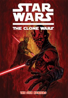 Star Wars: The Clone Wars: The Sith Hunters - Henry Gilroy, Steven Melching