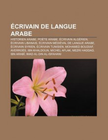 Crivain de Langue Arabe: Historien Arabe, Po Te Arabe, Crivain Alg Rien, Crivain Libanais, Crivain M Di Val de Langue Arabe - Source Wikipedia