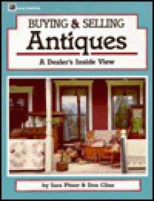 Buying & Selling Antiques: A Dealer's Inside View - Don Cline, Sara Pitzer