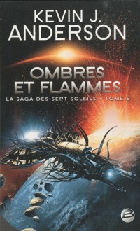 Ombres et Flammes (La saga des sept soleils, #5) - Kevin J. Anderson