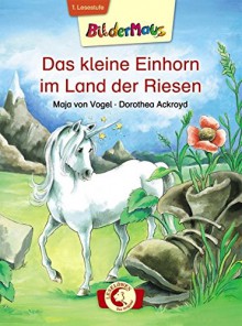 Bildermaus - Das kleine Einhorn im Land der Riesen - Maja von Vogel, Dorothea Ackroyd