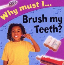 Why Must I Brush My Teeth? (Why Must I?) - Jackie Gaff