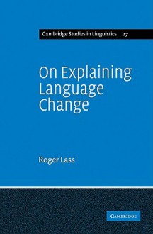 On Explaining Language Change - Lass, Roger Lass