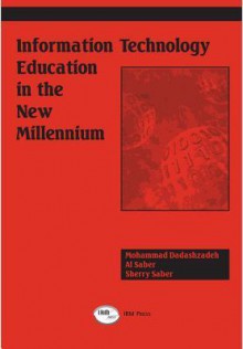 Information Technology Education in the New Millennium - Mohammad Dadashzadeh, Al Saber, Sherry Saber