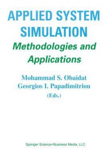 Applied System Simulation: Methodologies and Applications - Mohammad S Obaidat, Georgios I Papadimitriou