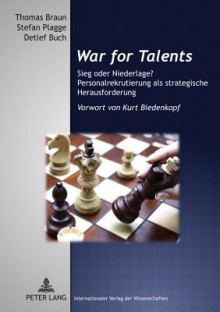 War for Talents: Sieg Oder Niederlage? Personalrekrutierung ALS Strategische Herausforderung Vorwort Von Kurt Biedenkopf - Thomas Braun, Stefan Plagge, Detlef Buch