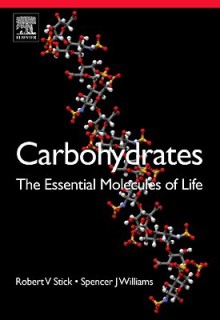 Carbohydrates: The Essential Molecules of Life - Robert V. Stick, Spencer Williams