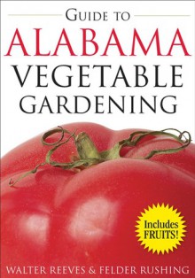 Guide to Alabama Vegetable Gardening - Walter Reeves, Felder Rushing