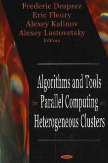 Algorithms And Tools For Parallel Computing On Heterogeneous Clusters - Frederic Desprez, Eric Fleury, Alexey Kalino, Alexey Lastovetsky