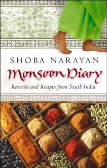 Monsoon Diary: Reveries And Recipes From South India - Shoba Narayan