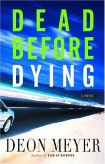 Dead Before Dying: A Novel - Deon Meyer