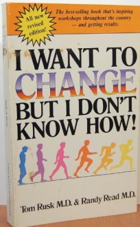 I Want to Change But I Don't Know How! - Tom Rusk