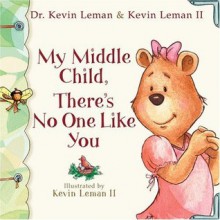 My Middle Child, There's No One Like You (Birth Order Books) - Kevin Leman