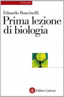 Prima lezione di biologia (eBook Laterza) (Italian Edition) - Edoardo Boncinelli